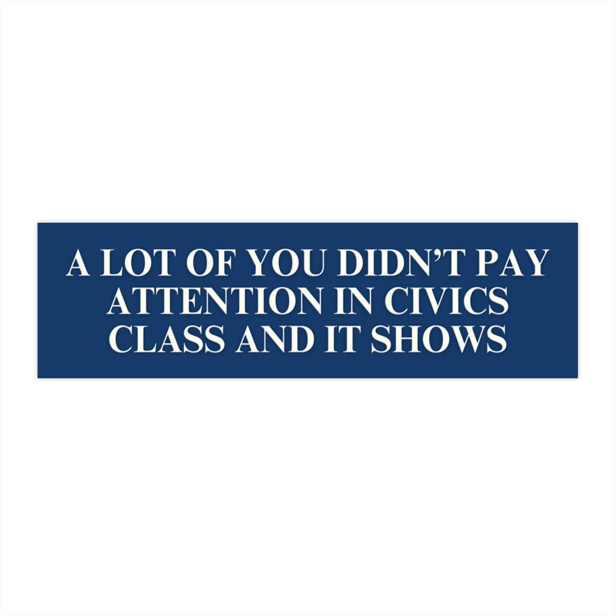 Didn't Pay Attention In Civics Class Car Magnet or Bumper Sticker, Anti MAGA Trump, Progressive Liberal Feminist, Political Leftist Decal