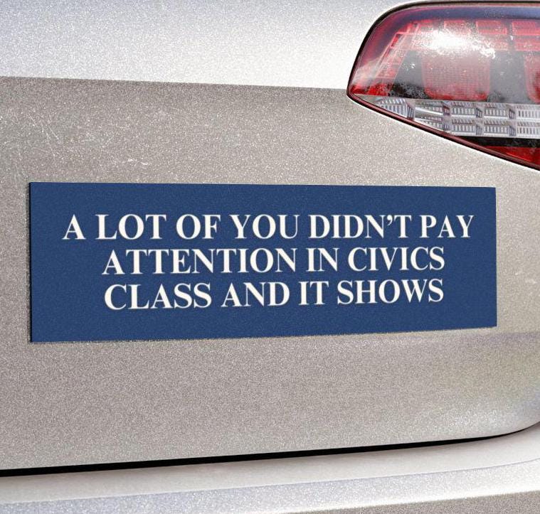Didn't Pay Attention In Civics Class Car Magnet or Bumper Sticker, Anti MAGA Trump, Progressive Liberal Feminist, Political Leftist Decal