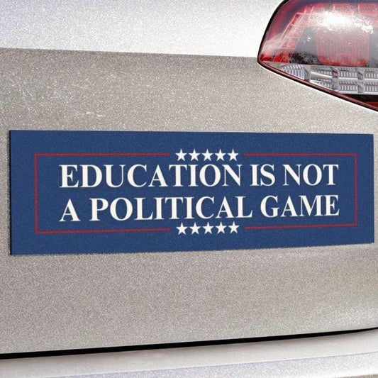 Education Is Not A Political Game Car Magnet or Bumper Sticker, Protect Public Schools, Pro-Democracy Gift For Teacher Anti Trump MAGA Decal