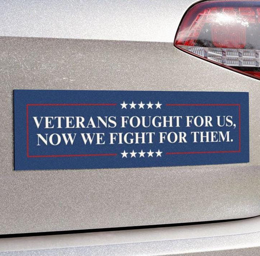 Veterans Fought For Us We Fight For Them Car Magnet or Bumper Sticker, VA Support Our Troops Decal, Democratic Protest Gift, Anti Trump MAGA