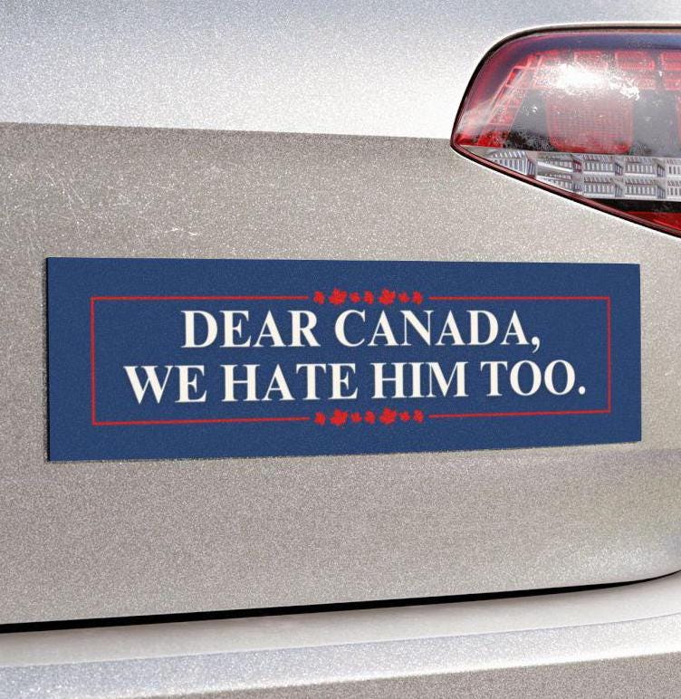 Dear Canada We Hate Him Too Car Magnet or Bumper Sticker, Democrat Car Decal, Anti Trump FDT, Canadian Flag Protest, Canada Trade War Gift