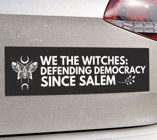 We The Witches Defending Democracy Since Salem Car Magnet or Bumper Sticker, Witch Pro-Democracy, Anti-Maga Anti-Trump Hex Decal, Cast Spell