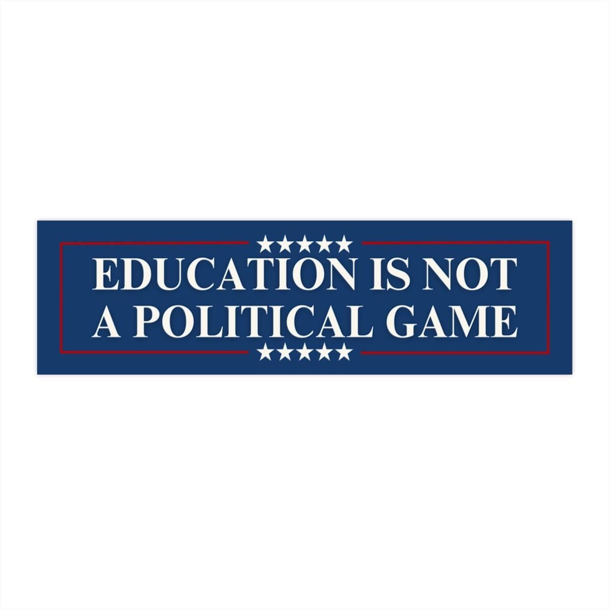 Education Is Not A Political Game Car Magnet or Bumper Sticker, Protect Public Schools, Pro-Democracy Gift For Teacher Anti Trump MAGA Decal