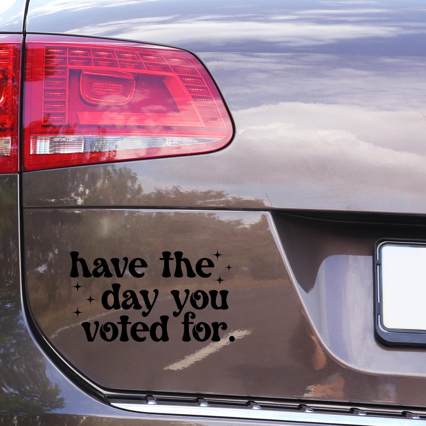Have The Day You Voted For Window Decal, Political Liberal Bumper Sticker, Anti Trump Sticker, Activism Vinyl Car Decal, Gift For Democrat