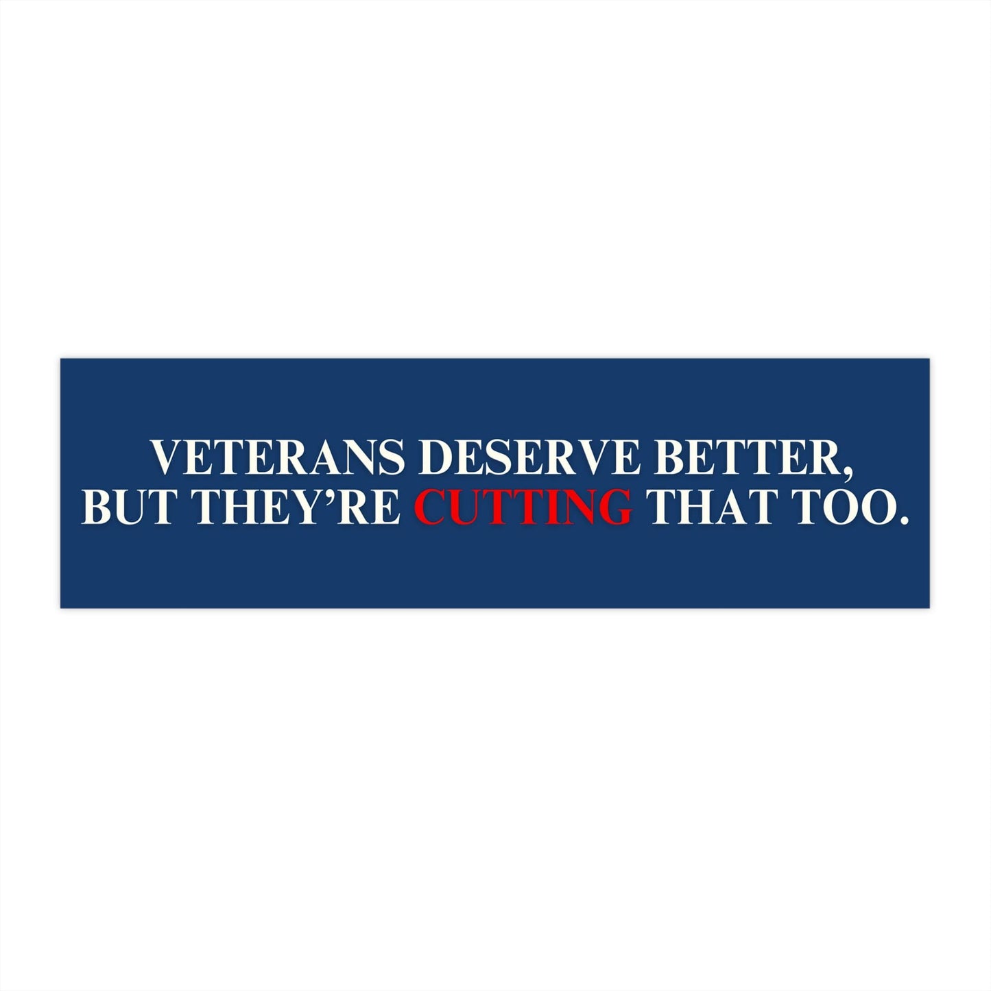Veterans Deserve Better Car Magnet or Bumper Sticker, Funny VA Decal, Support Our Troops Democract Protest Gift for Vets, Political Military