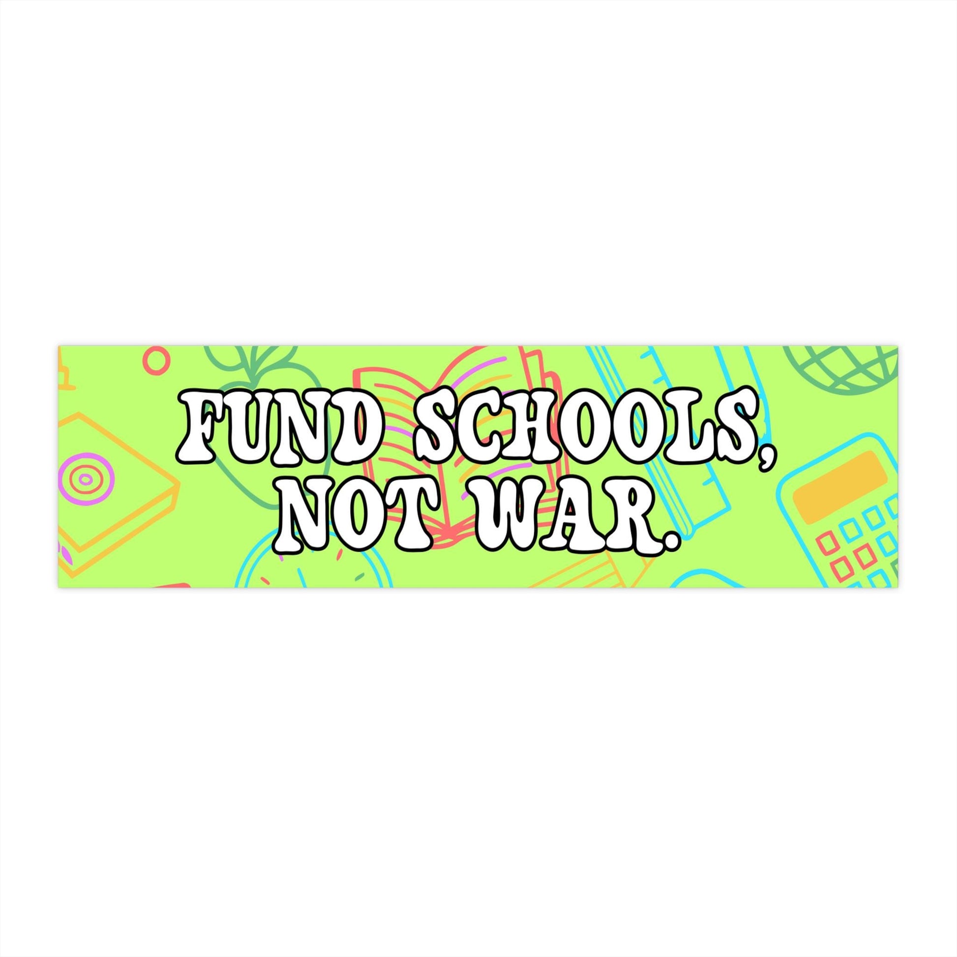 Fund Schools Not War Car Magnet or Bumper Sticker, Pro Education Decal, Anti War, Teacher Support Budget Reform Gift Support Federal Workers
