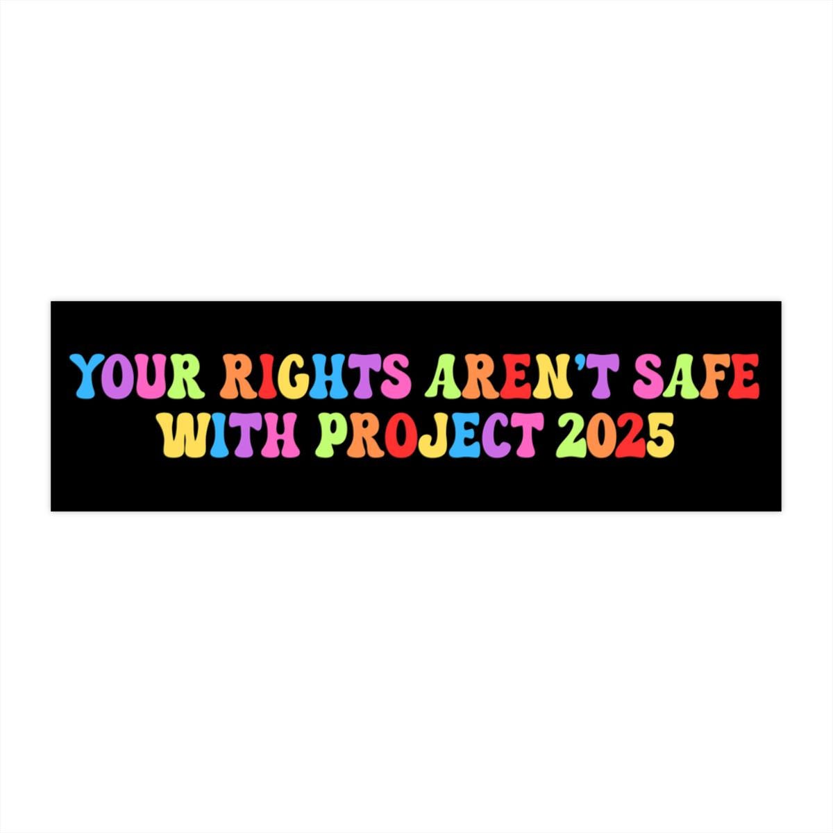 Rights Aren't Safe With Project 2025 Car Magnet or Bumper Sticker, Anti-Trump Political Protest Decal Pro-Democracy LGBTQ+ Human Resistance