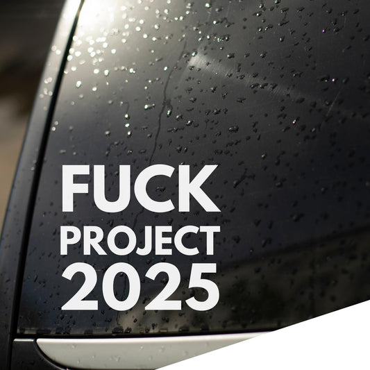 Fuck Project 2025 Vinyl Window Decal, Activist Car Decal, We Did That, Anti Trump Sticker, Anti Fascist, Anti Racist, Not My President Gift