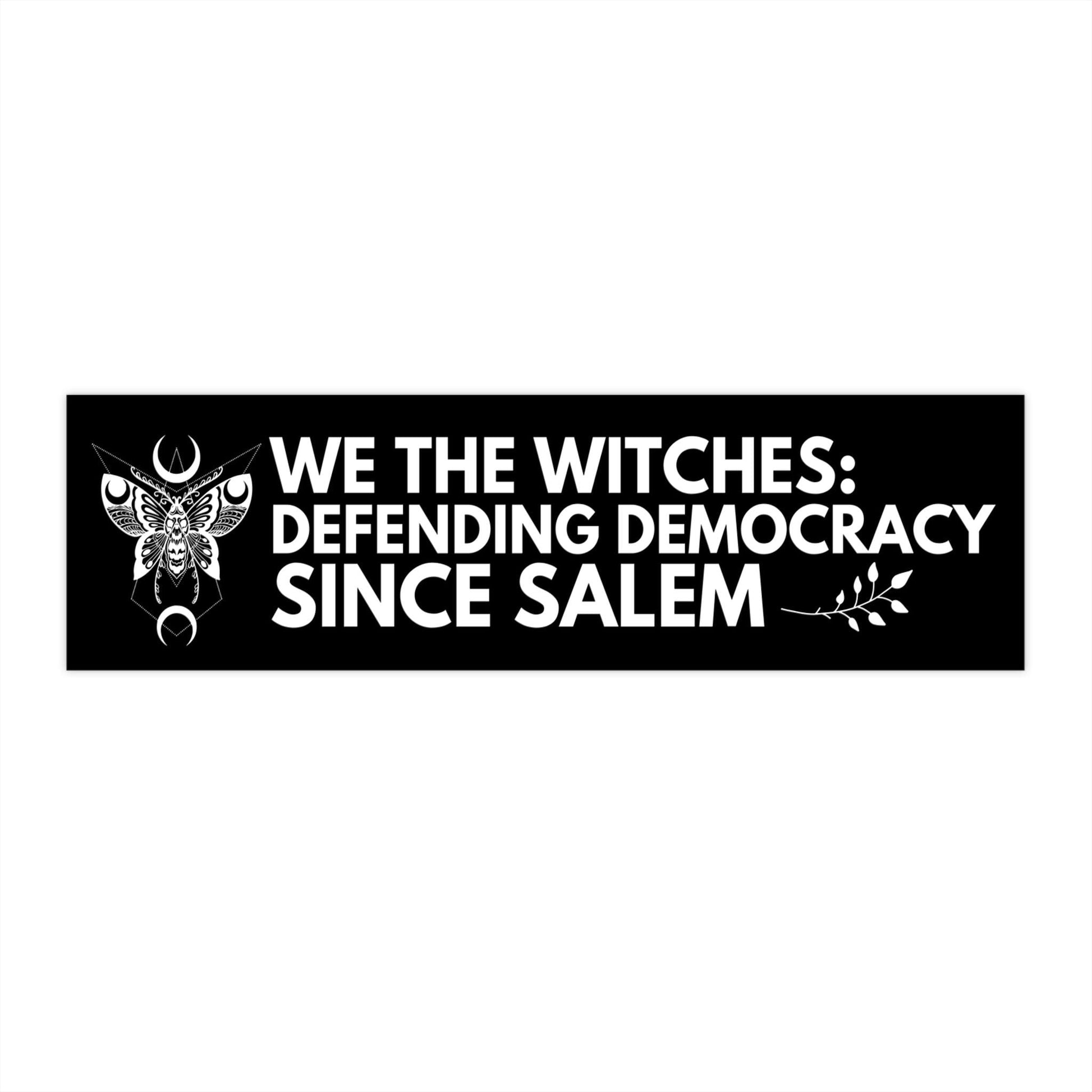 We The Witches Defending Democracy Since Salem Car Magnet or Bumper Sticker, Witch Pro-Democracy, Anti-Maga Anti-Trump Hex Decal, Cast Spell