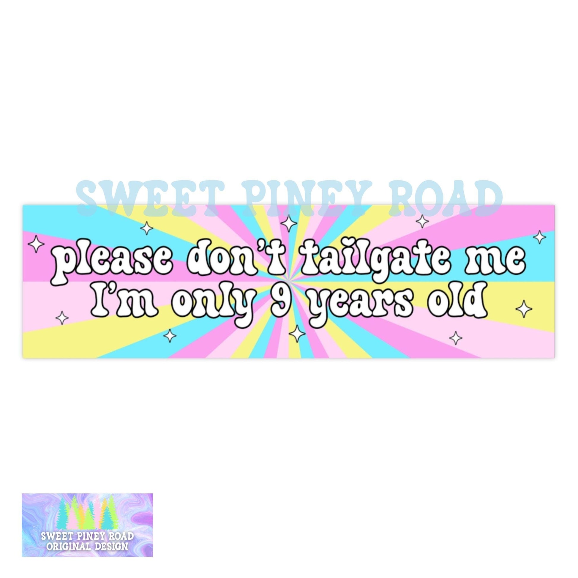 Please Don't Tailgate Me Only 9 Years Old Funny Bumper Sticker/Car Magnet, Gen Z Humor Gift For Her, Meme Car Decal, Cute Vinyl Tailgating