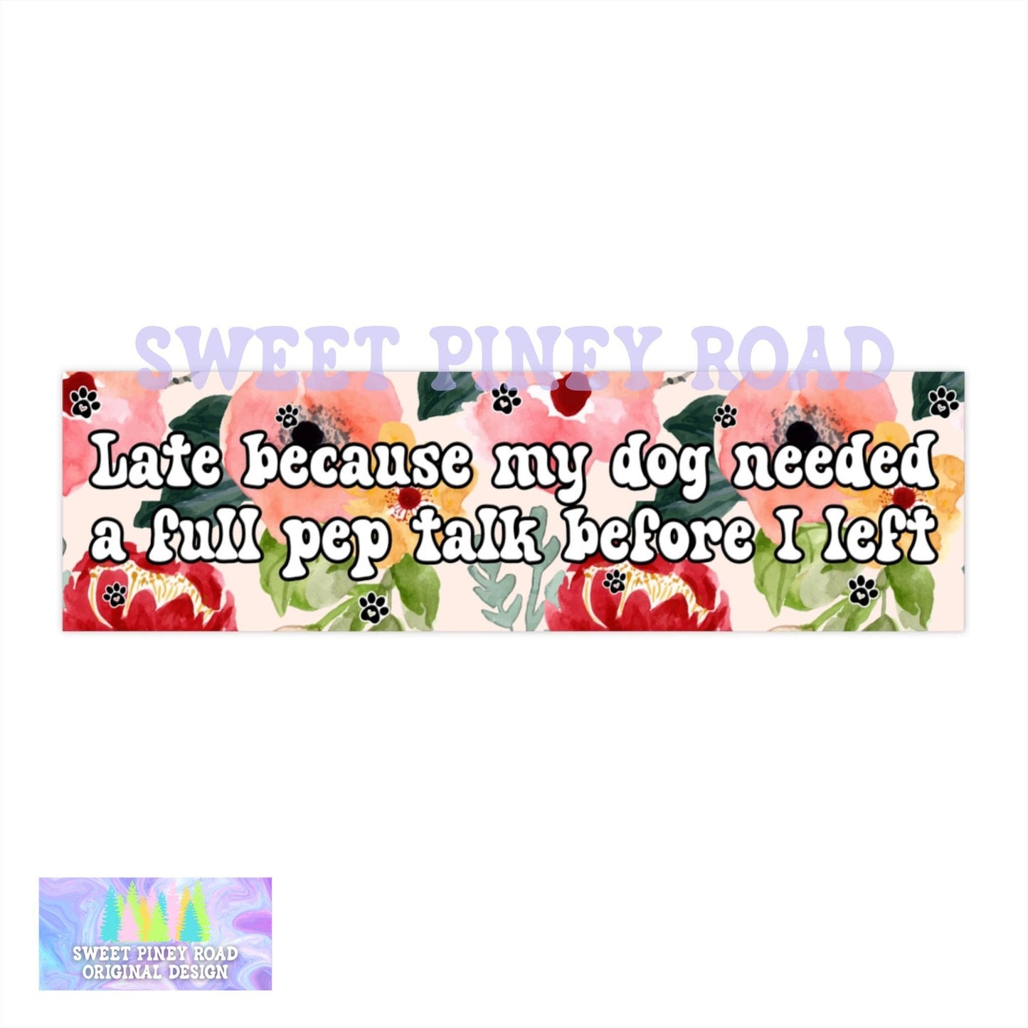 Late Because My Dog Needed A Full Pep Talk Before I Left Car Magnet, Funny Dog Owner Bumper Sticker, Dog Lover Gag Gift, Needy Puppy Decal