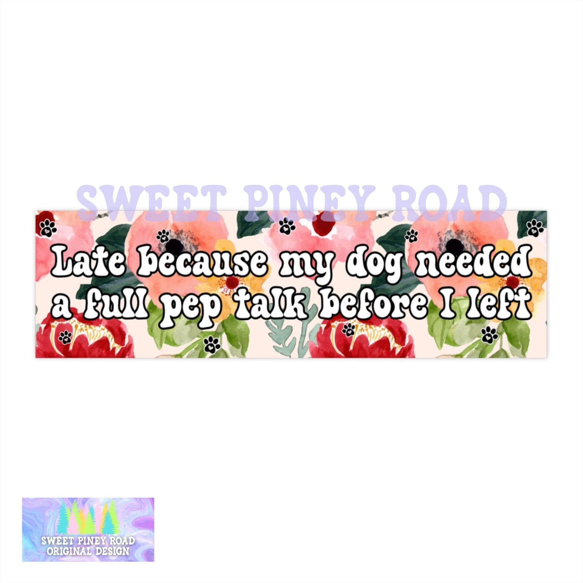 Late Because My Dog Needed A Full Pep Talk Before I Left Car Magnet, Funny Dog Owner Bumper Sticker, Dog Lover Gag Gift, Needy Puppy Decal