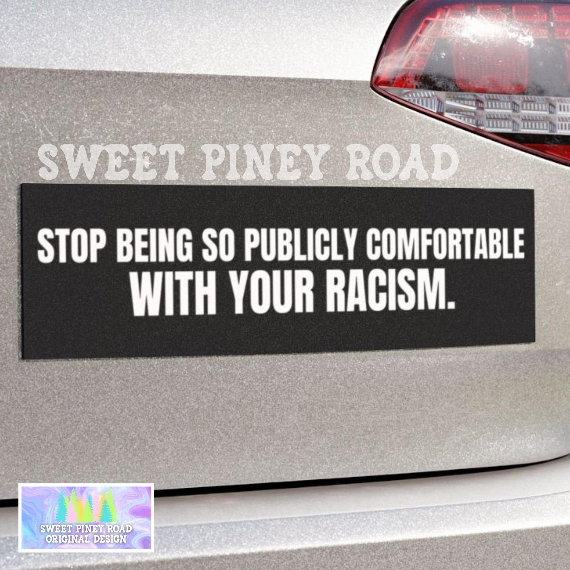 Stop Being So Publicly Comfortable With Your Racism Car Magnet, Anti Trump Bumper Sticker, Anti MAGA decal, Fight Racist Bigots, Gift Friend