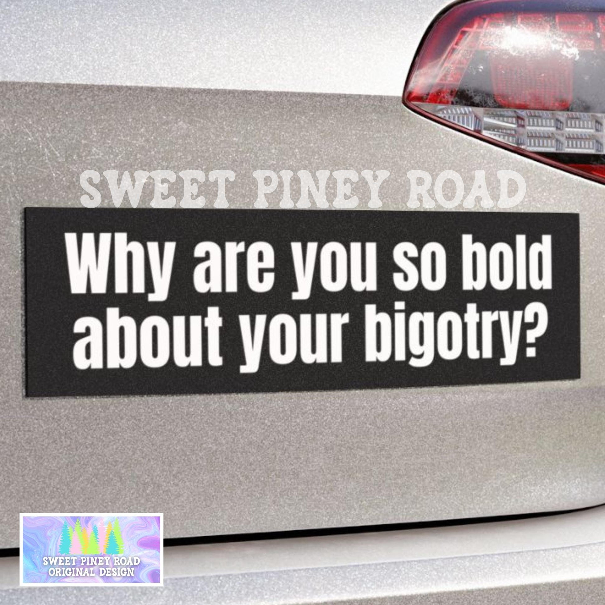 Why Are You So Bold About Your Bigotry Car Magnet, Fight Bigots Bumper Sticker, Anti Trump Decal, Eat The Rich, Abolish ICE Protest Gift
