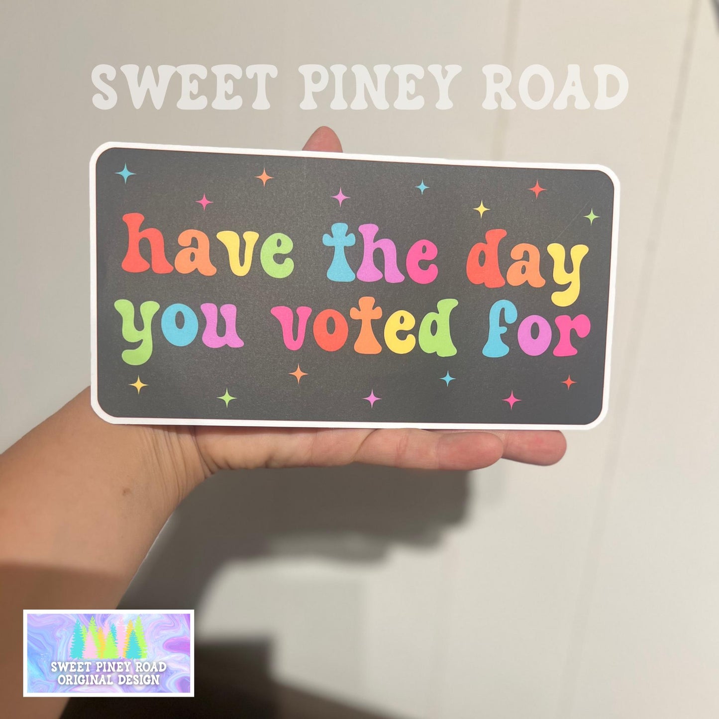 Have The Day You Voted For Rainbow Car Decal, Waterproof Laptop Sticker, Anti MAGA Trump, Progressive Liberal Feminist, Political Leftist