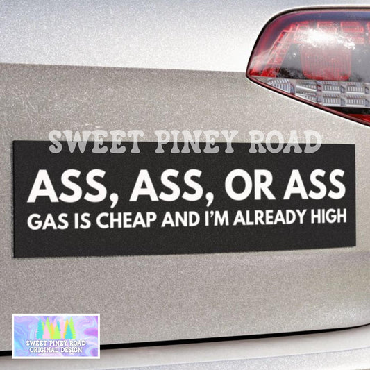 Ass Ass Or Ass Gas Is Cheap And I’m Already High Funny Bumper Sticker, Car Magnet, Waterproof Decal, Gag Gift Joke, Meme Weed Smoker Zaza
