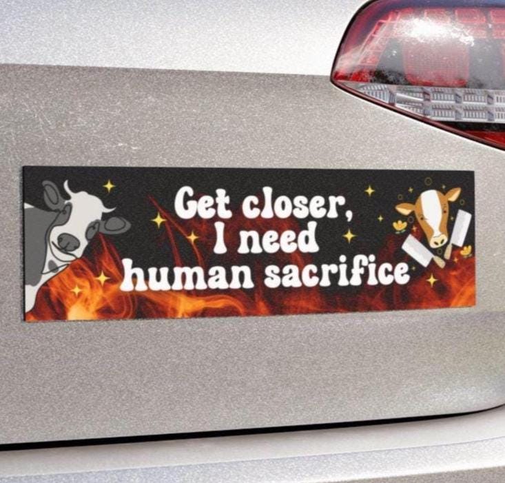 Get Closer I Need Human Sacrifice Funny Bumper Sticker, Car Vehicle Decal, Waterproof Weatherproof, Gen Z Meme Vibes
