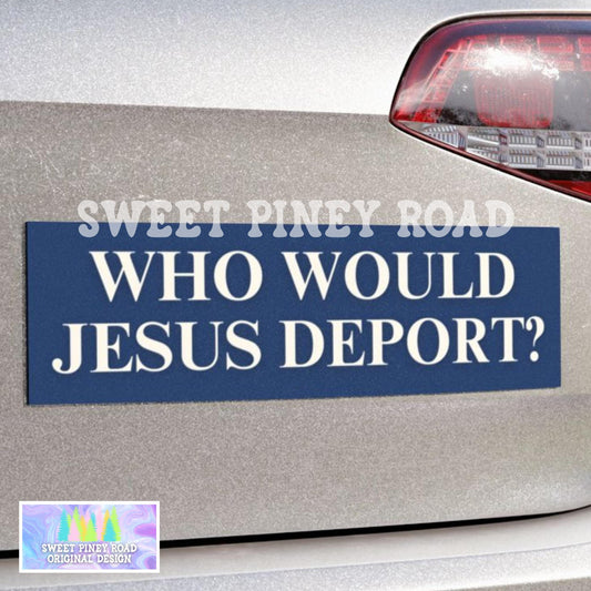 Who Would Jesus Deport Car Magnet, Anti Trump Bumper Sticker, Chinga La Migra Decal, Eat The Rich, Democrat Gift, Protest ICE Rally Leftist