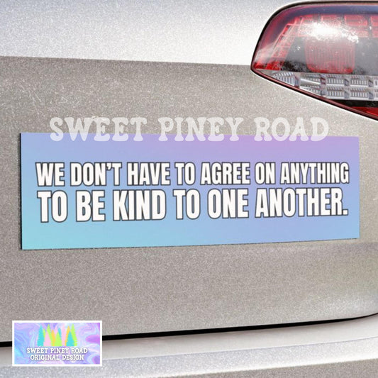 We Don't Have To Agree On Anything To Be Kind To One Another Car Magnet, Kindess Equality Bumper Sticker, Anti Trump Stickers Liberal Resist