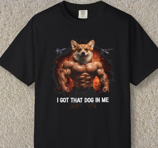 I Got That Dog In Me Tshirt, Corgi Shirt, Hilarious Corgi Mom Tee, Funny Dog Shirt, Dog Lover Gift, Funny Gen Z Meme Shirt