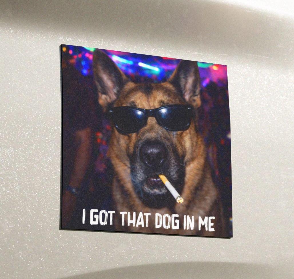 Funny German Shepherd Car Magnet, Hilarious Smoking Night Club Dogs, Waterproof Party Animal Lover Gag Gift, I Got That Dog In Me y2k Meme