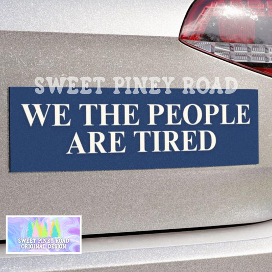 We The People Are Tired Car Magnet, FDT Bumper Sticker, Anti War F*ck Trump Decal, Anti-MAGA Merch, Support Our Troops