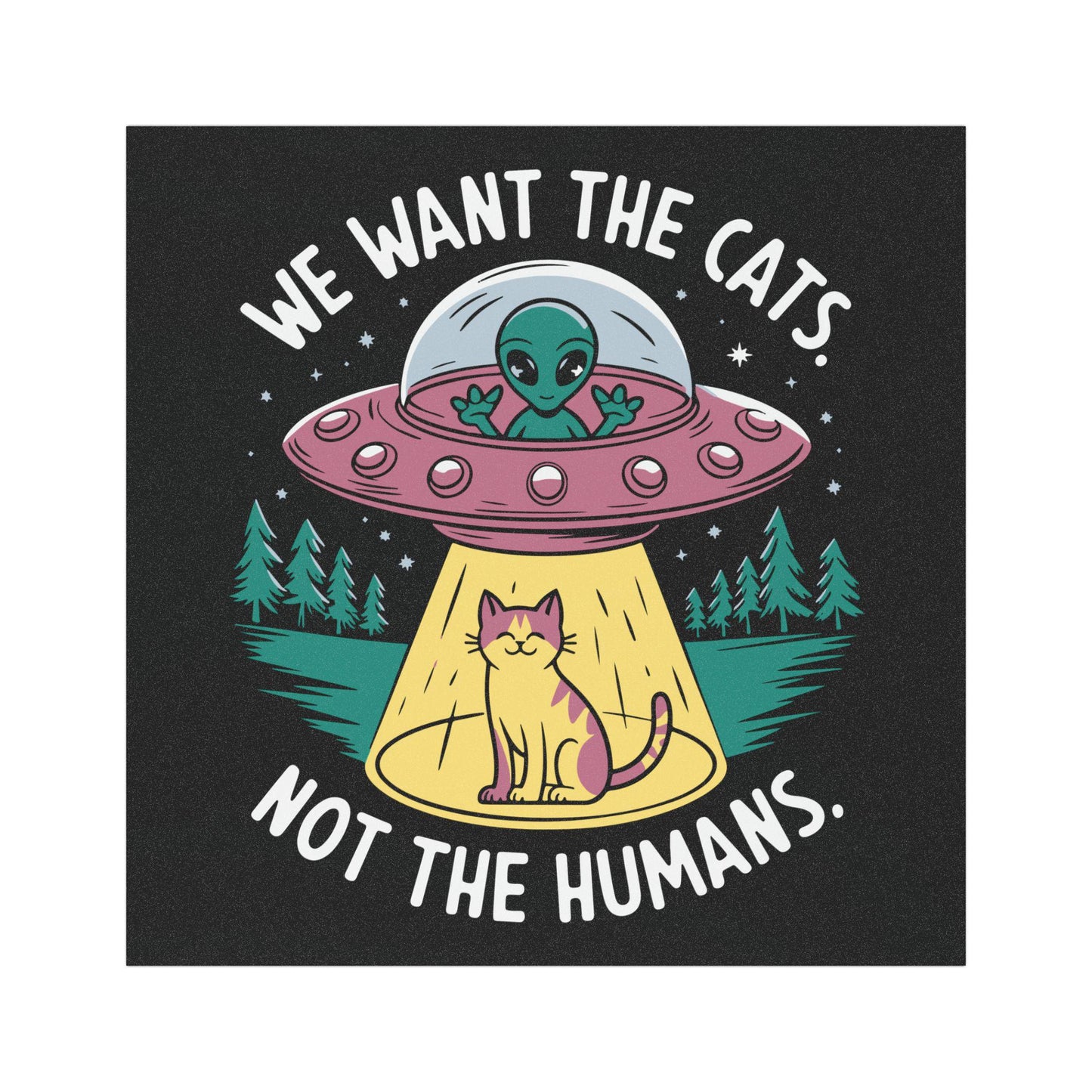 We Want The Cats Not The Humans UFO Cat Car Magnet, Alien Abduction Gift Idea, Funny Trendy Waterproof