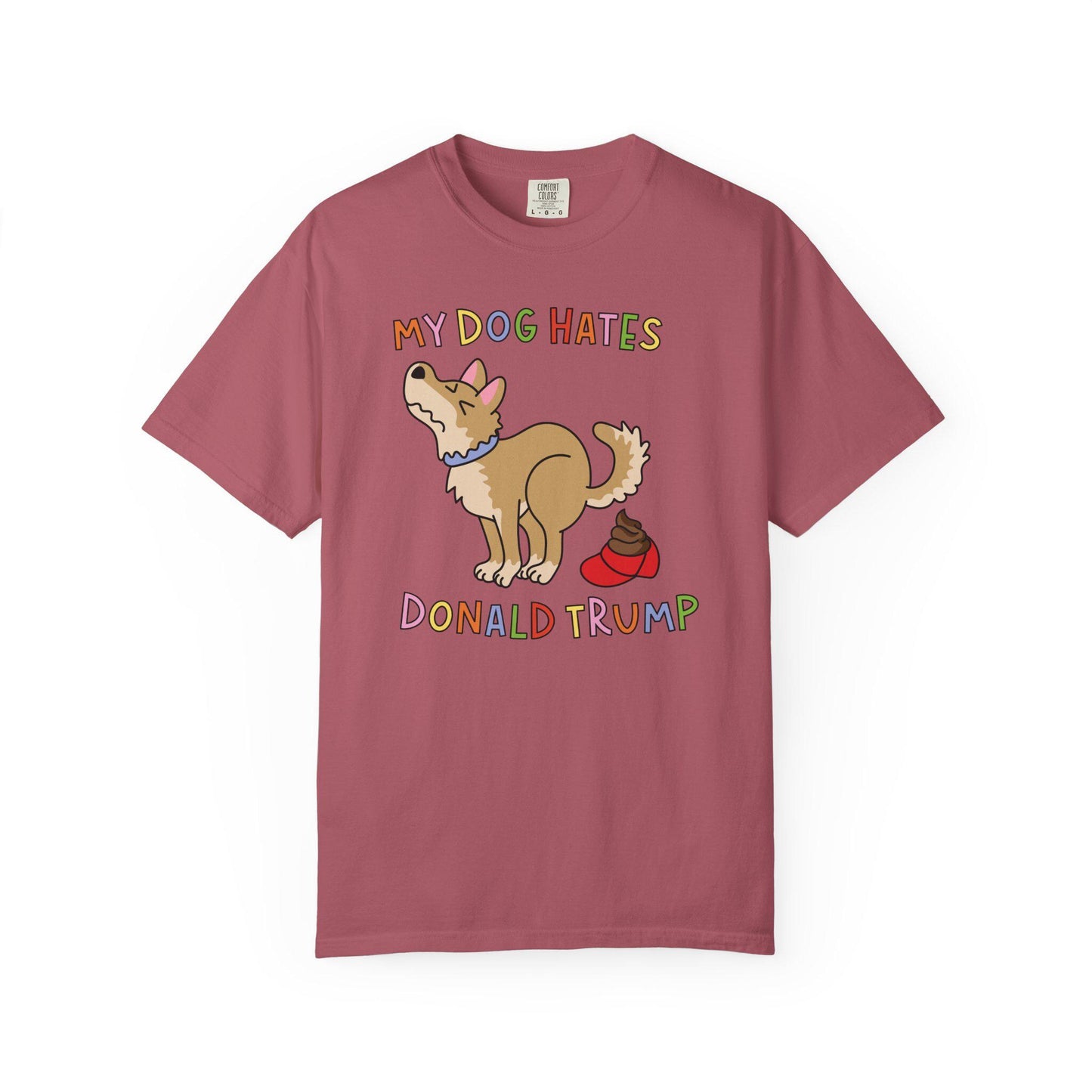 Comfort Colors® My Dog Hates Donald Trump Shirt, Funny Anti-MAGA FDT Tee