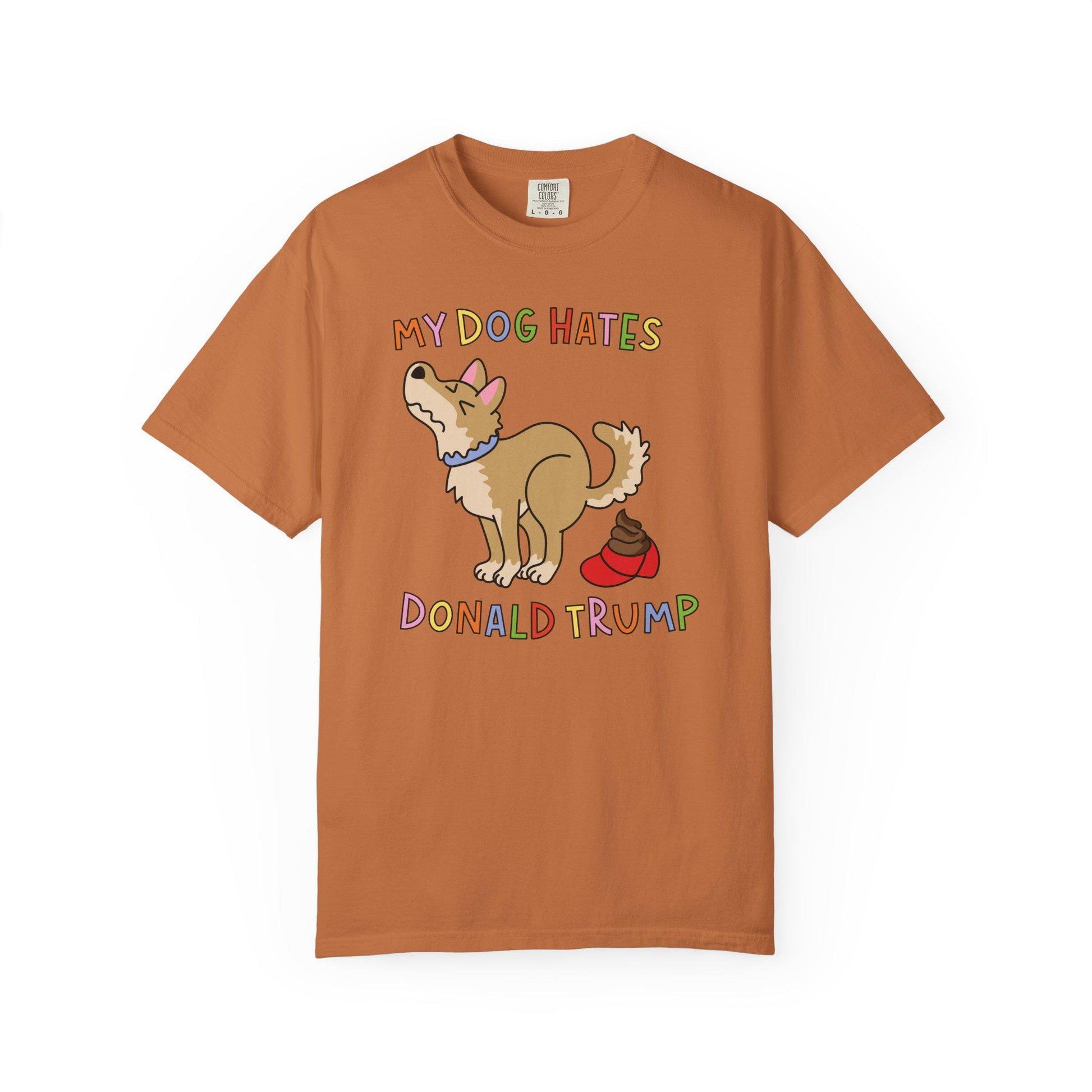 Comfort Colors® My Dog Hates Donald Trump Shirt, Funny Anti-MAGA FDT Tee