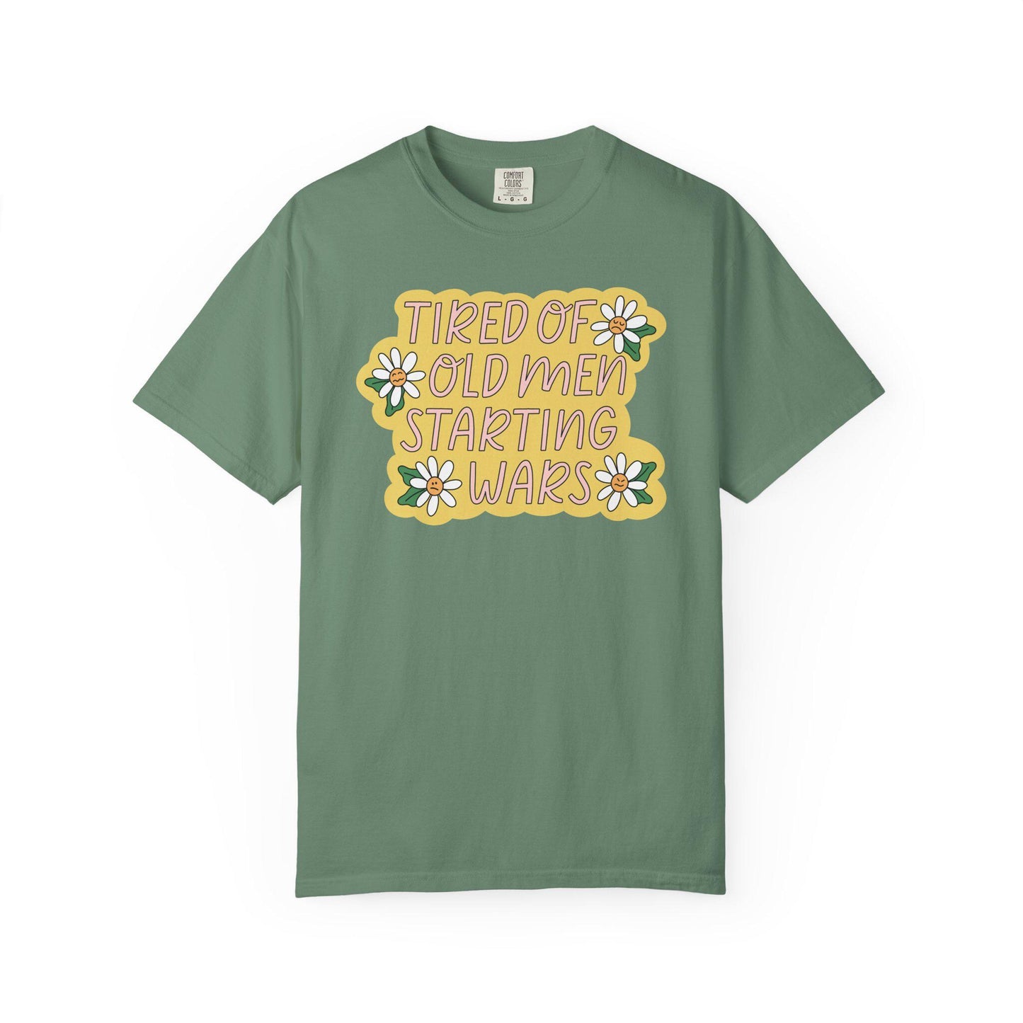 Comfort Colors® Tired Of Old Men Starting Wars Shirt, Funny Anti-MAGA FDT Tee, Peaceful Protest