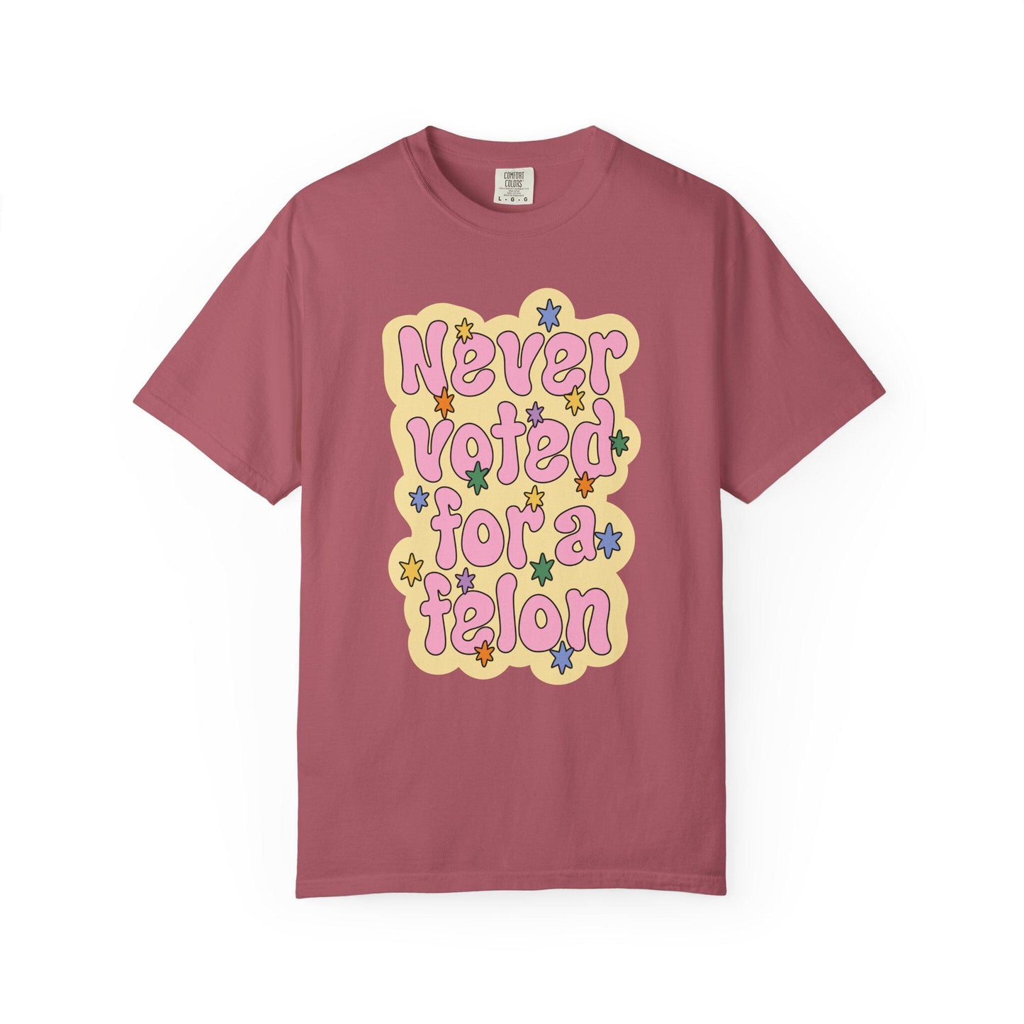 Comfort Colors® Never Voted For A Felon Shirt for Protest Rally, Anti-Trump FDT Merch