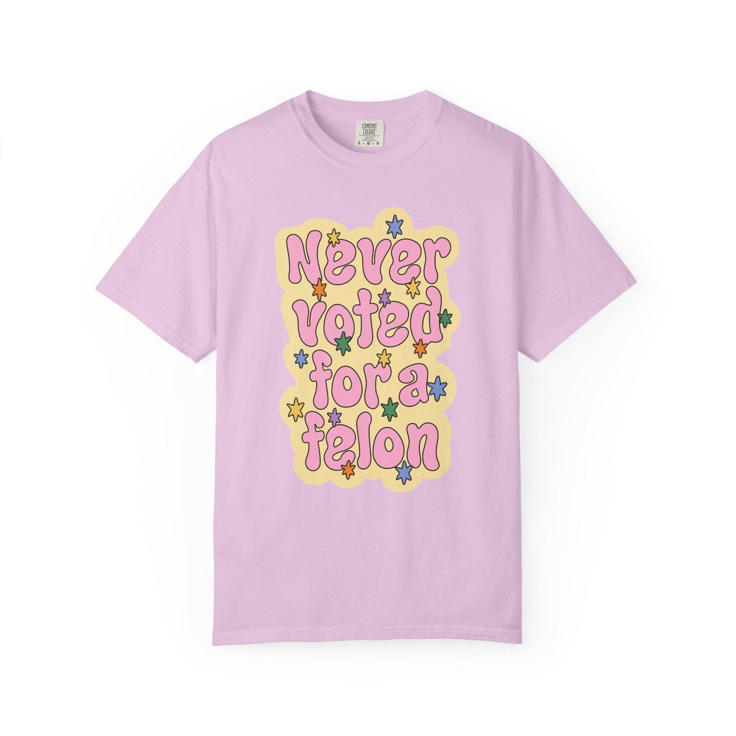 Comfort Colors® Never Voted For A Felon Shirt for Protest Rally, Anti-Trump FDT Merch