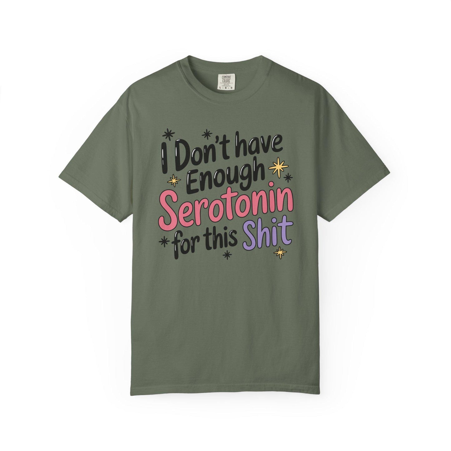 Comfort Colors® I Don't Have Enough Serotonin For This Sh*t Shirt, Hilarious Mental Health Tee