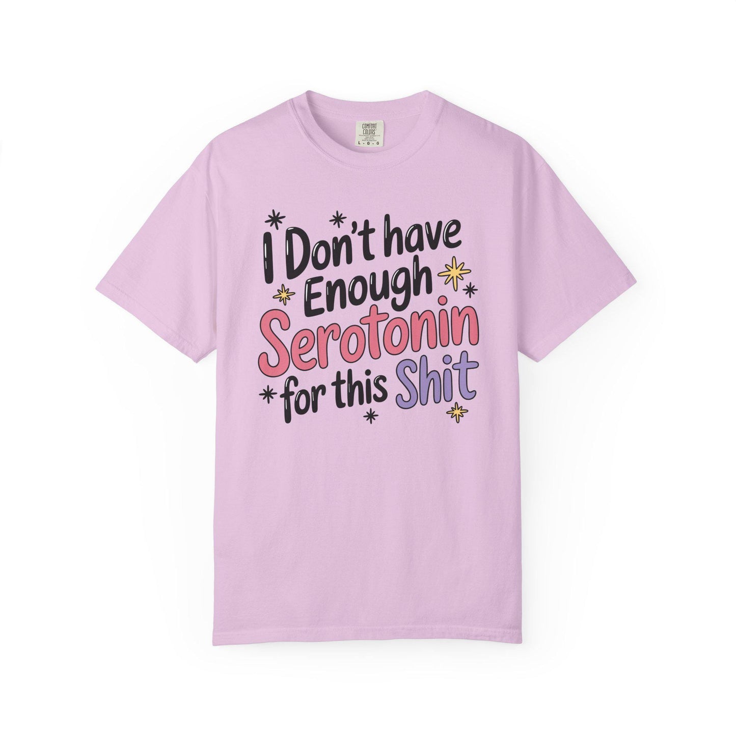 Comfort Colors® I Don't Have Enough Serotonin For This Sh*t Shirt, Hilarious Mental Health Tee