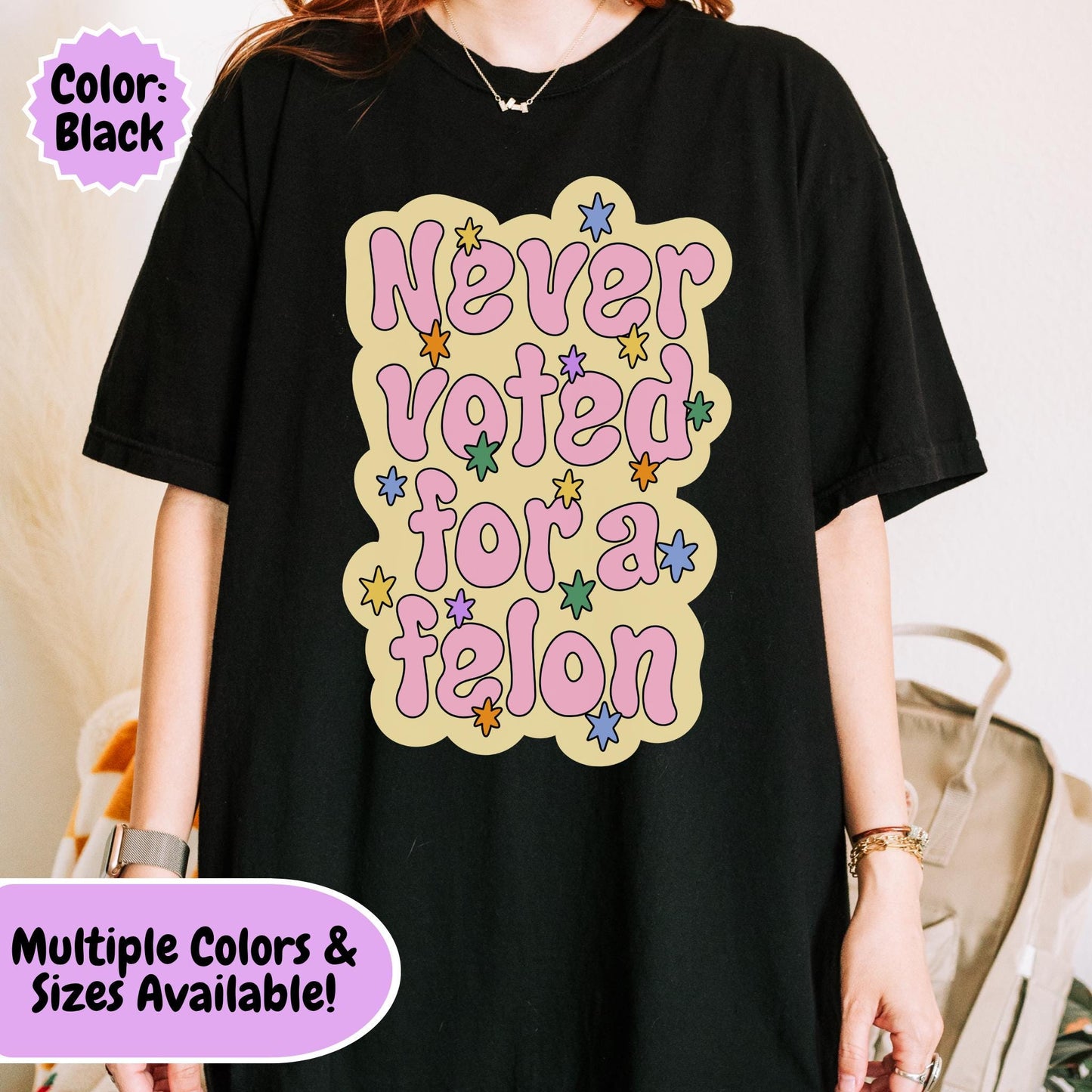 Comfort Colors® Never Voted For A Felon Shirt for Protest Rally, Anti-Trump FDT Merch