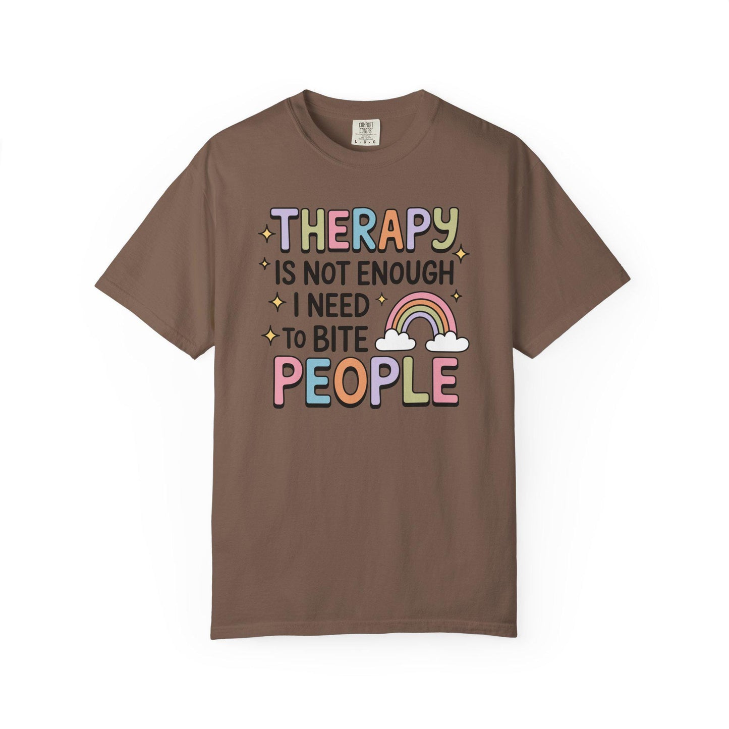 Comfort Colors® Therapy Is Not Enough I Need To Bite People Shirt, Funny Rainbow Mental Health Tee