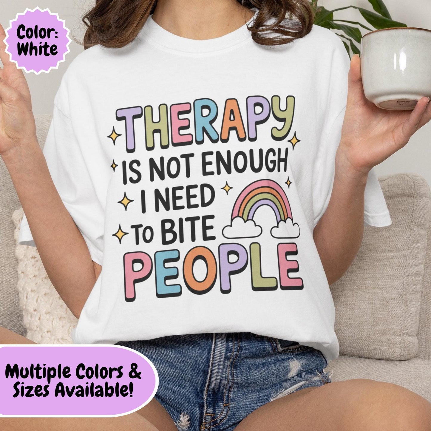 Comfort Colors® Therapy Is Not Enough I Need To Bite People Shirt, Funny Rainbow Mental Health Tee