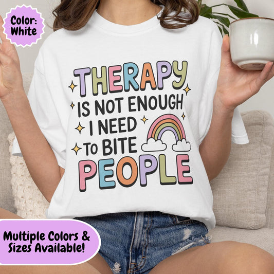 Comfort Colors® Therapy Is Not Enough I Need To Bite People Shirt, Funny Rainbow Mental Health Tee