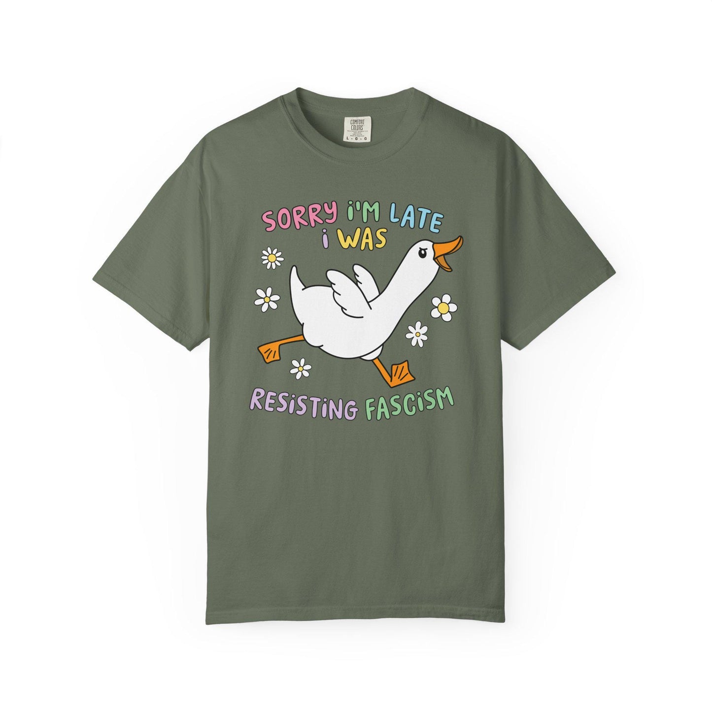 Comfort Colors® Sorry I'm Late Resisting Fascism Shirt, Funny Goose Tshirt, Anti-Trump FDT Tee
