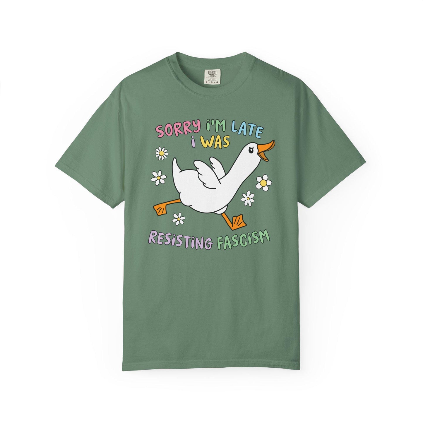 Comfort Colors® Sorry I'm Late Resisting Fascism Shirt, Funny Goose Tshirt, Anti-Trump FDT Tee
