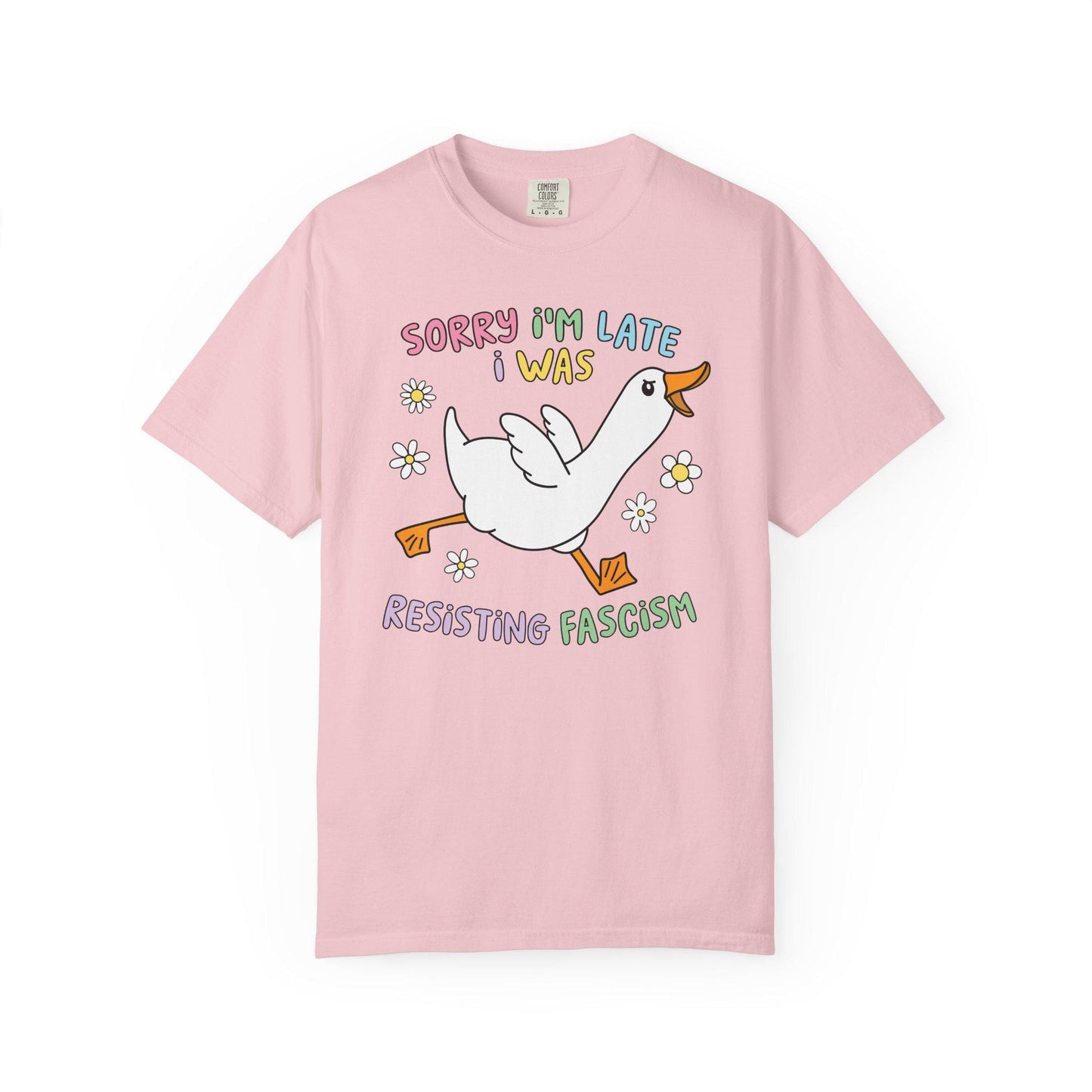 Comfort Colors® Sorry I'm Late Resisting Fascism Shirt, Funny Goose Tshirt, Anti-Trump FDT Tee