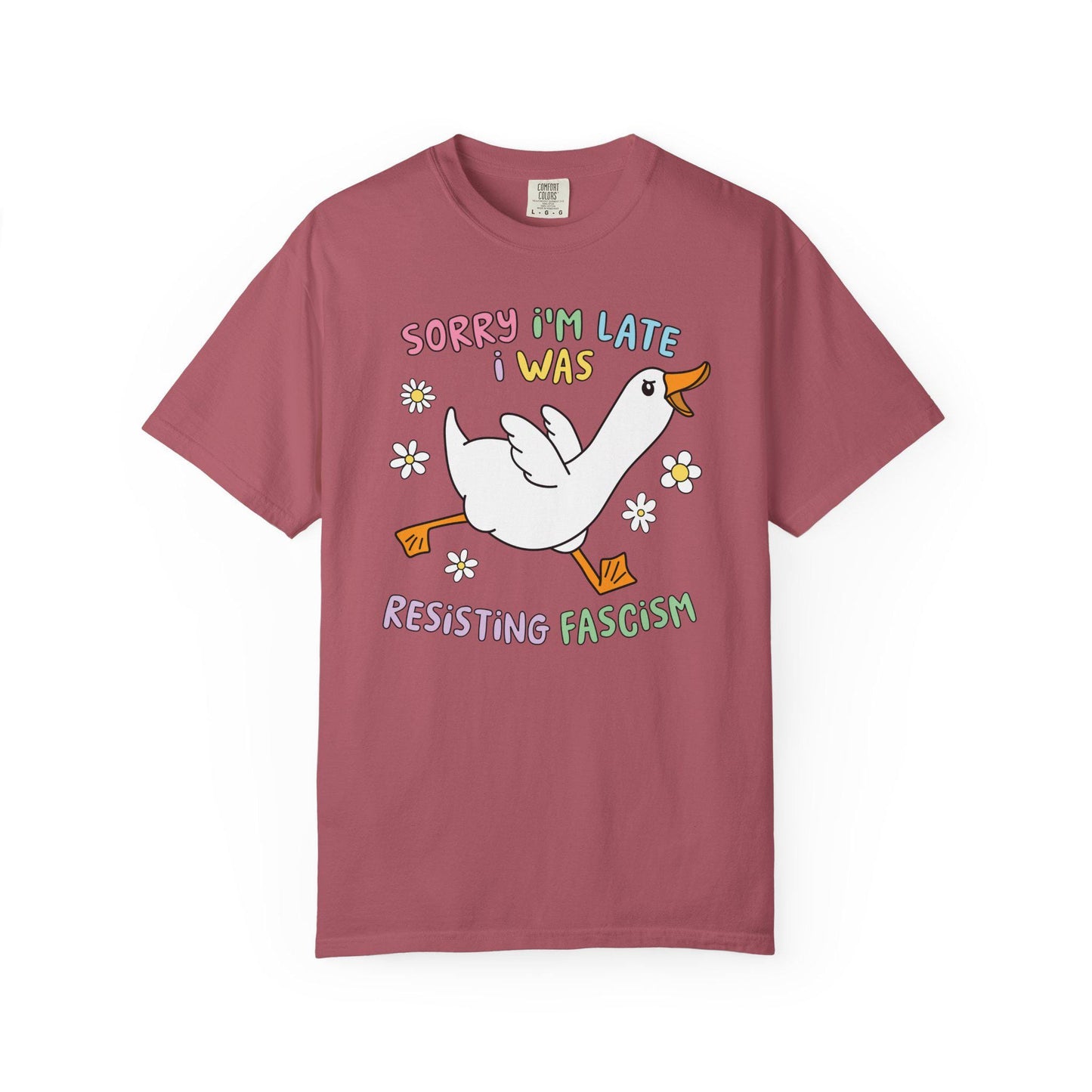 Comfort Colors® Sorry I'm Late Resisting Fascism Shirt, Funny Goose Tshirt, Anti-Trump FDT Tee