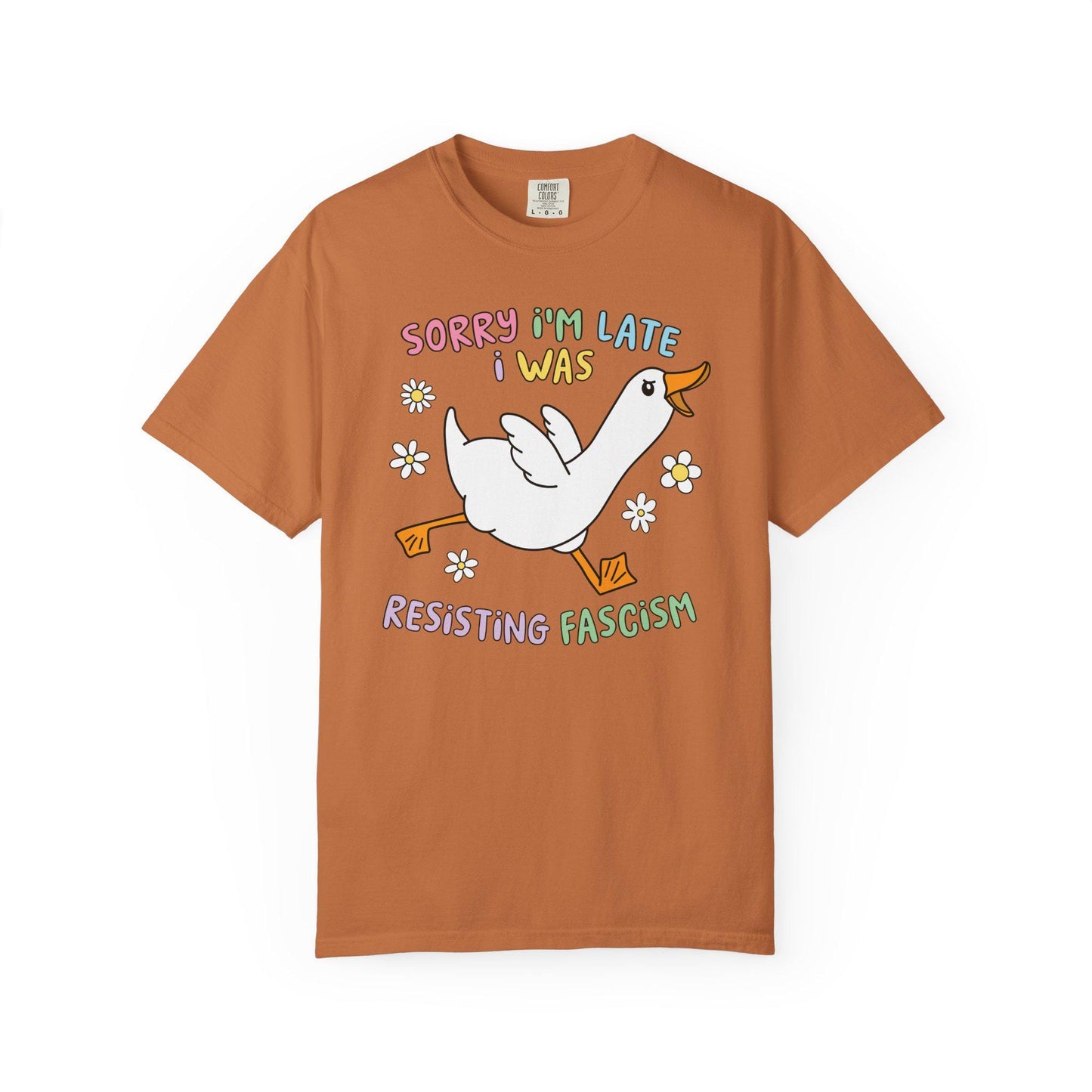 Comfort Colors® Sorry I'm Late Resisting Fascism Shirt, Funny Goose Tshirt, Anti-Trump FDT Tee