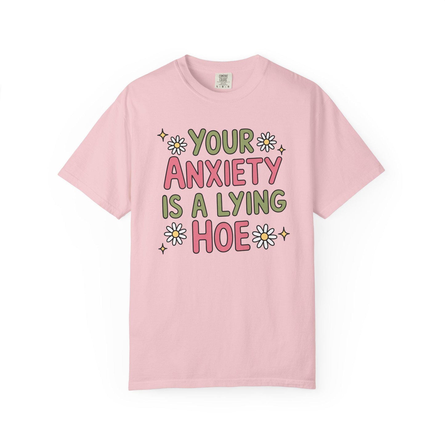 Comfort Colors® Your Anxiety Is A Lying Hoe Shirt, Cute Anxious Mental Health Tee