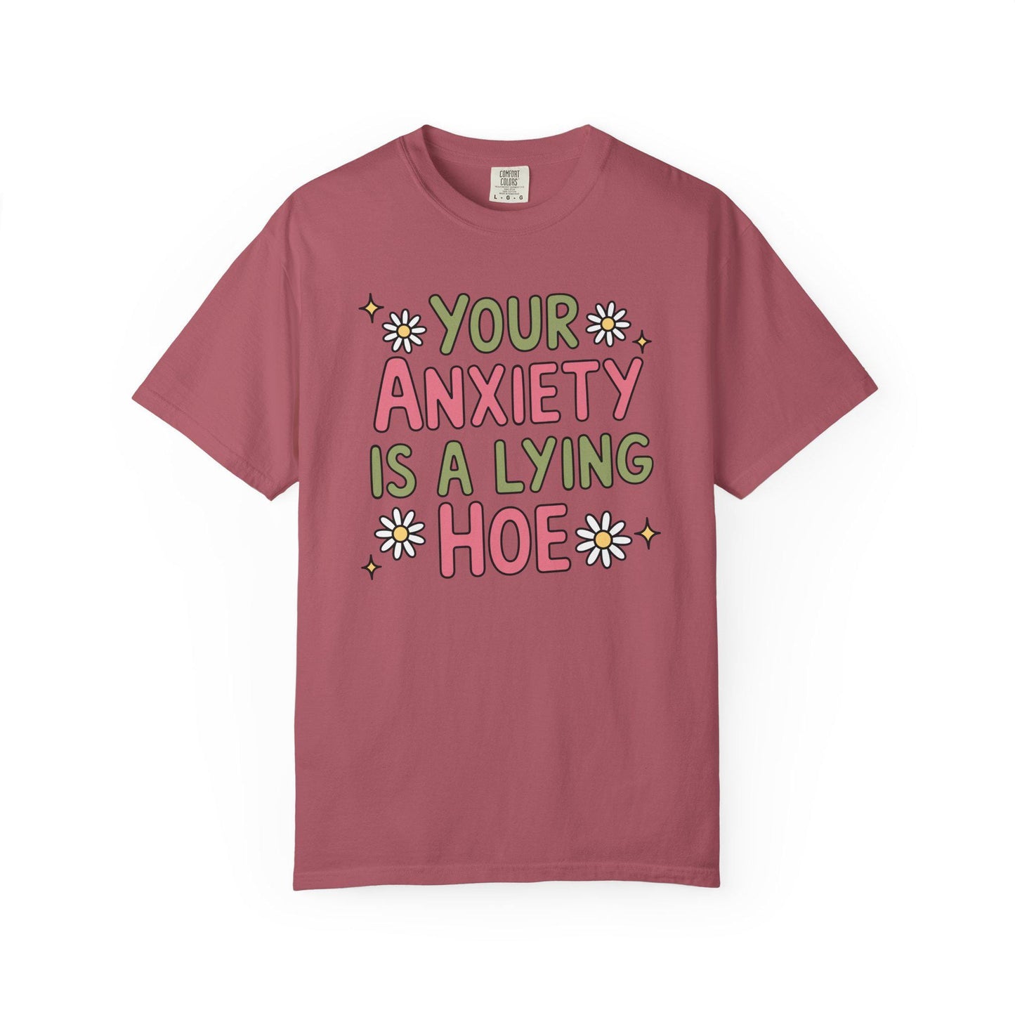 Comfort Colors® Your Anxiety Is A Lying Hoe Shirt, Cute Anxious Mental Health Tee