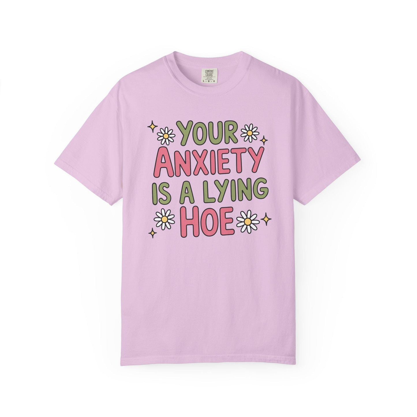 Comfort Colors® Your Anxiety Is A Lying Hoe Shirt, Cute Anxious Mental Health Tee