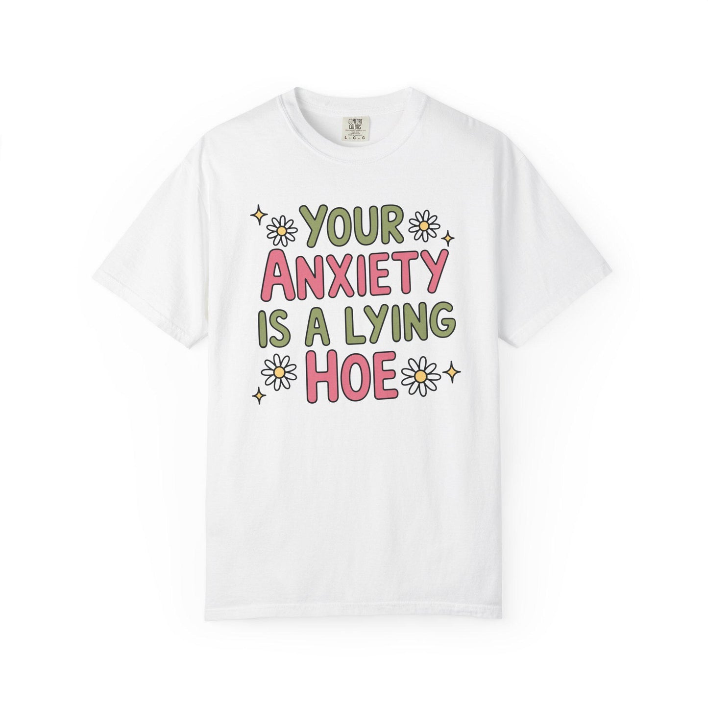 Comfort Colors® Your Anxiety Is A Lying Hoe Shirt, Cute Anxious Mental Health Tee