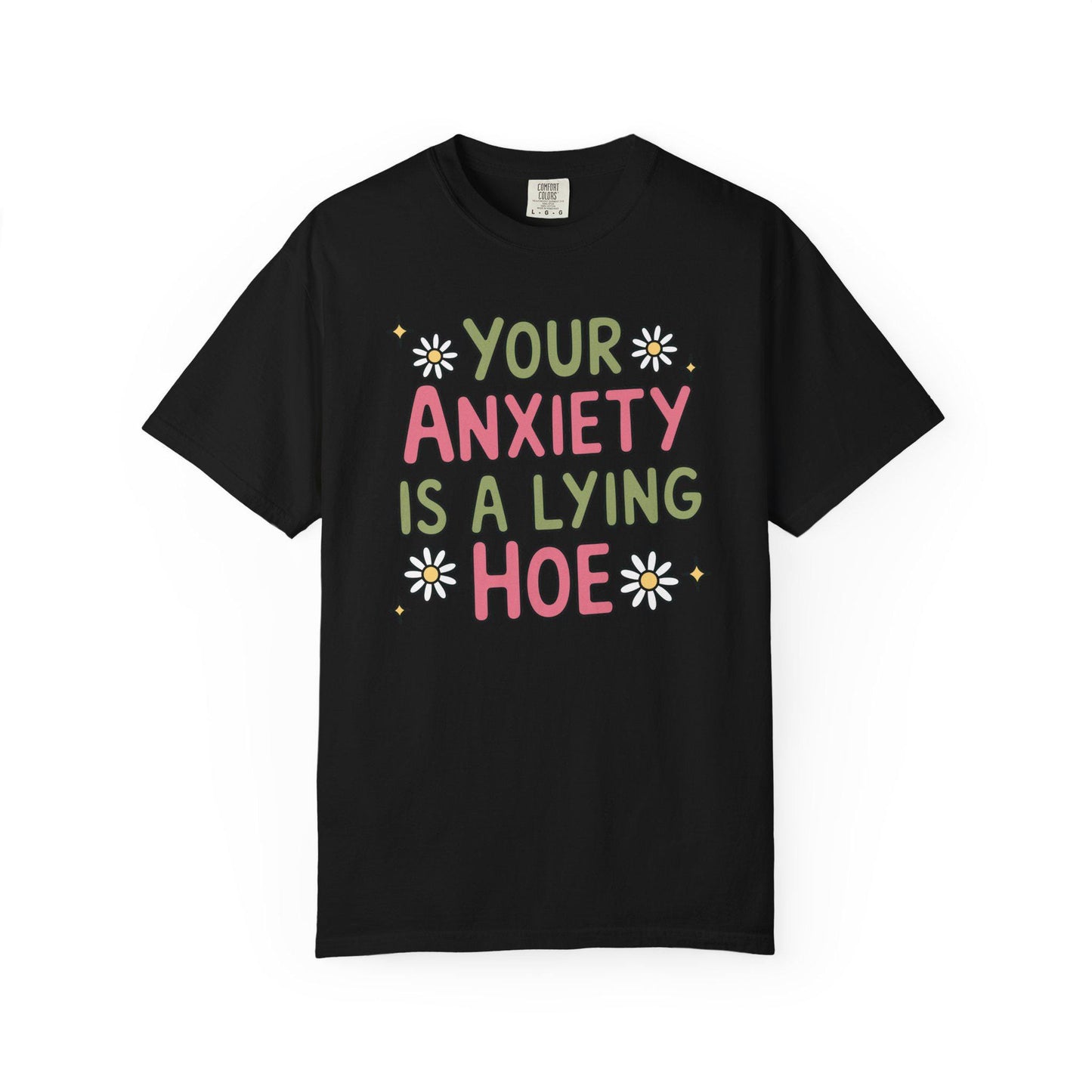 Comfort Colors® Your Anxiety Is A Lying Hoe Shirt, Cute Anxious Mental Health Tee