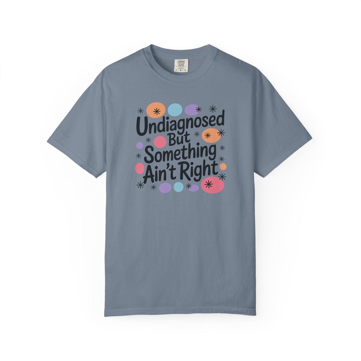 Comfort Colors® Undiagnosed But Something Aint Right Shirt, Hilarious ADHD ADD Autism Tee, Mental Health Matters T-Shirt