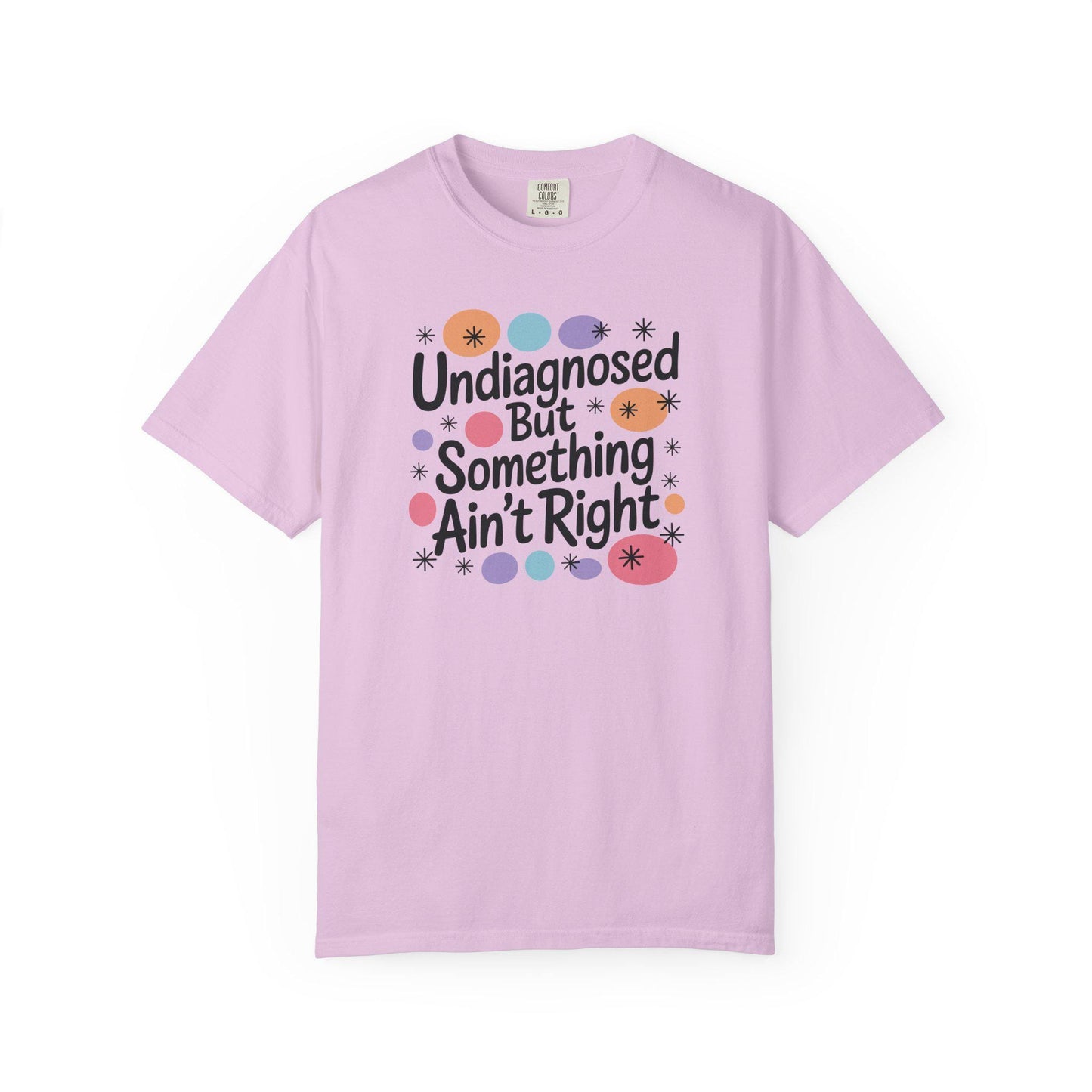 Comfort Colors® Undiagnosed But Something Aint Right Shirt, Hilarious ADHD ADD Autism Tee, Mental Health Matters T-Shirt